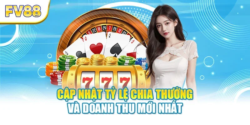 cap nhat ty le chia thuong va doanh thu moi nhat Cập nhật tỷ lệ chia thưởng và doanh thu mới nhất