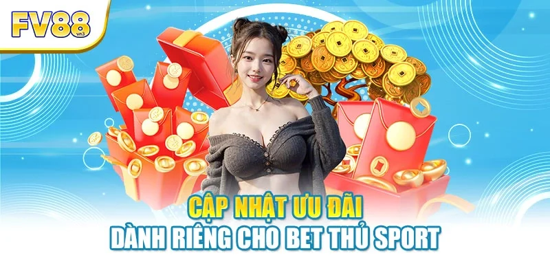 cap nhat uu dai danh rieng cho bet thu sport Cập nhật ưu đãi dành riêng cho bet thủ sport