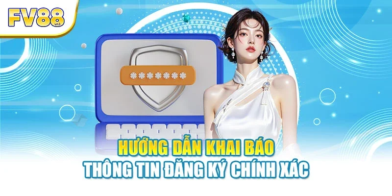 huong dan khai bao thong tin dang ky chinh xac Hướng dẫn khai báo thông tin đăng ký chính xác