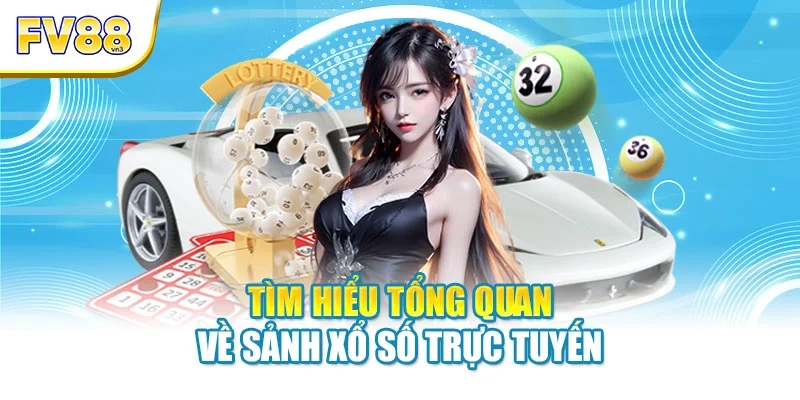 tim hieu tong quan ve sanh xo so truc tuyen Tìm hiểu tổng quan về sảnh xổ số trực tuyến