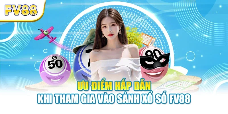 uu diem hap dan khi tham gia vao sanh xo so fv88 Ưu điểm hấp dẫn khi tham gia vào sảnh xổ số FV88
